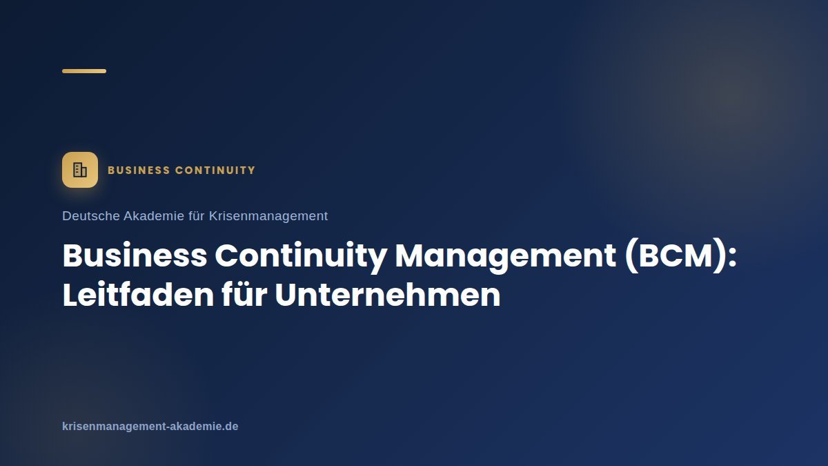 Business continuity management (bcm): leitfaden für unternehmen | deutsche akademie für krisenmanagement