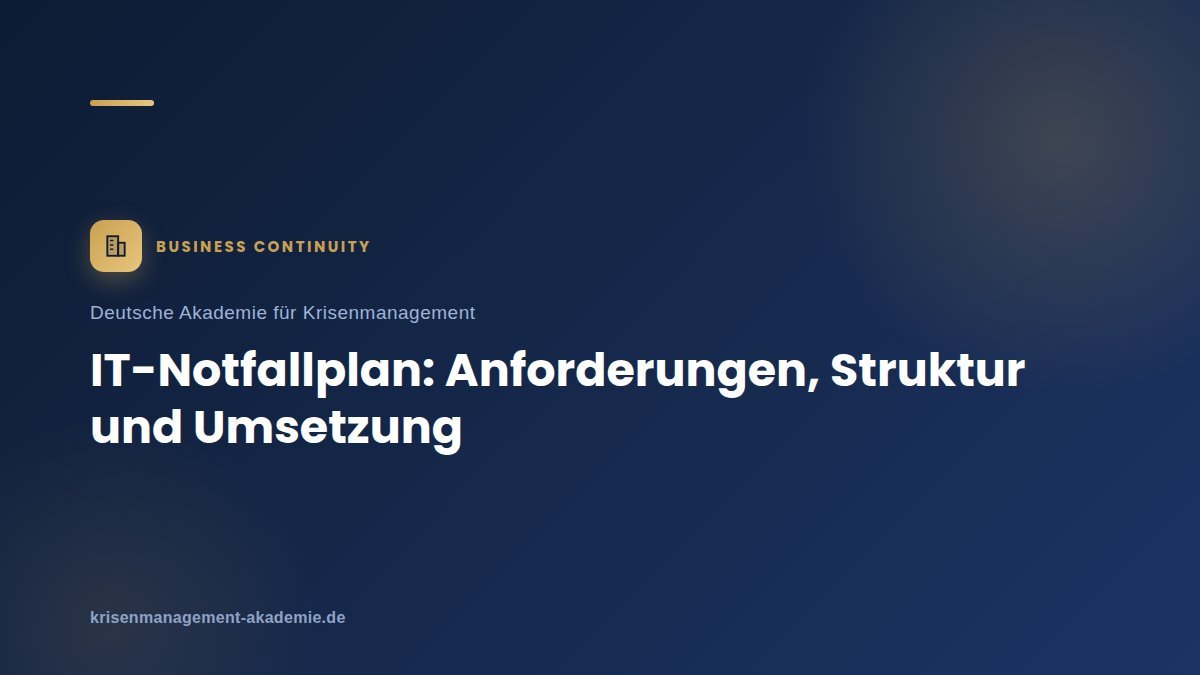 Itnotfallplan: anforderungen, struktur und umsetzung | deutsche akademie für krisenmanagement