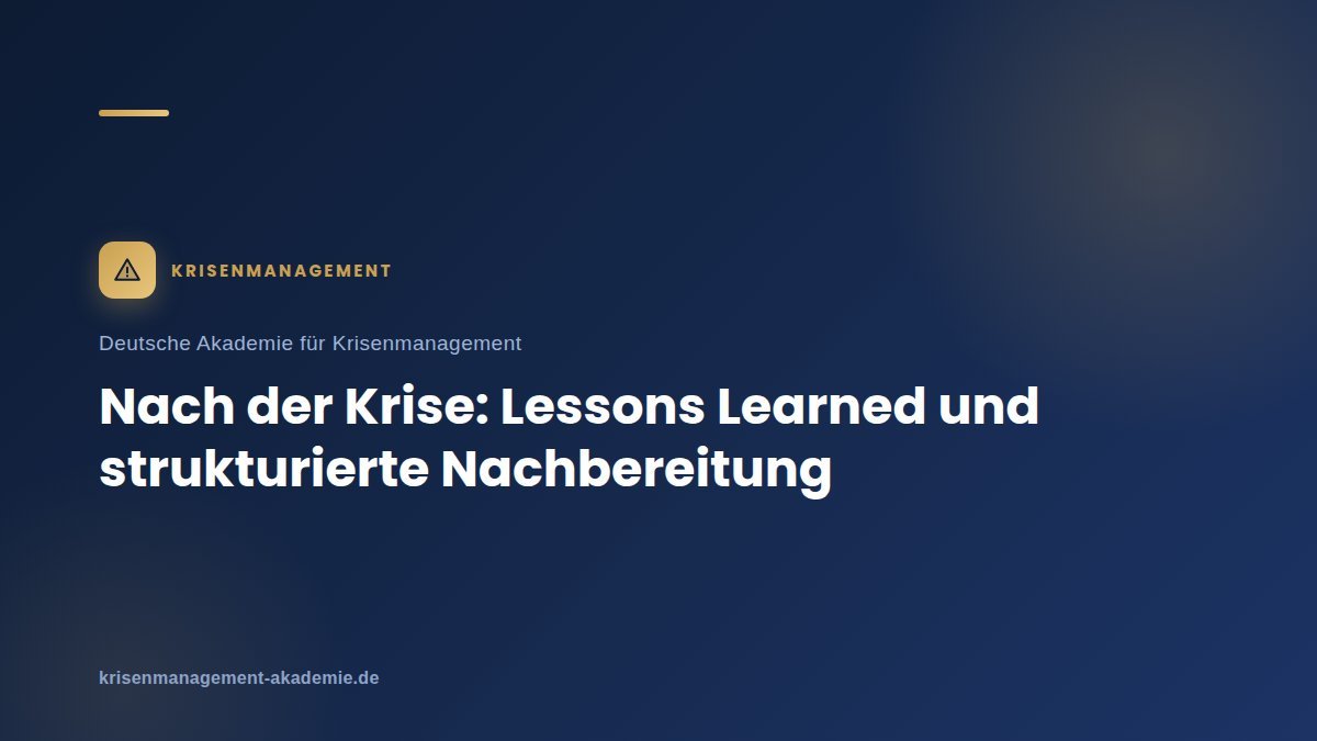 Nach Der Krise: Lessons Learned Und Strukturierte Nachbereitung | Krisenmanagement Nach der krise: lessons learned und strukturierte nachbereitung | deutsche akademie für krisenmanagement