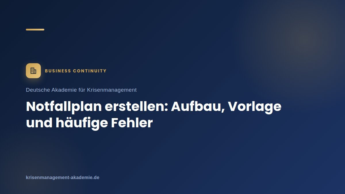 Notfallplan erstellen: aufbau, vorlage und häufige fehler | deutsche akademie für krisenmanagement